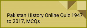 Pakistan History Online Quiz 1947 to 2017, MCQs 