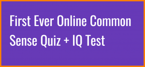 First Ever Online Common Sense Quiz + IQ Test