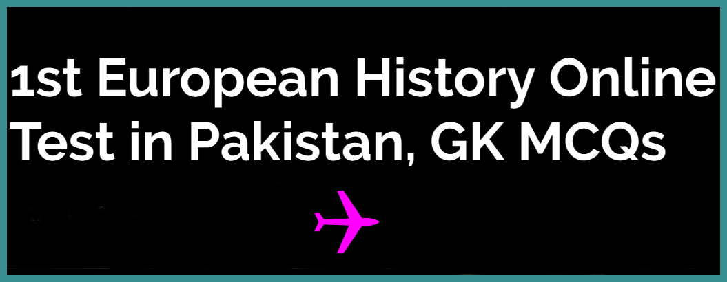 First European History Online Test in Pakistan, GK MCQs