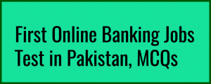 First Banking Jobs Online Test in Pakistan, MCQsFirst Banking Jobs Online Test in Pakistan, MCQs