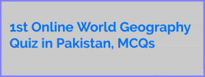 First Online World Geography Quiz in Pakistan, Multiple Choice Questions MCQ Test