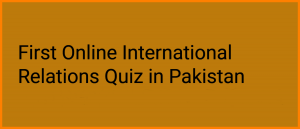 First Online International Relations IR Quiz in Pakistan, MCQ Test