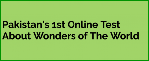 First Online Wonders of The World Quiz in Pakistan, MCQ TestFirst Online Wonders of The World Quiz in Pakistan, MCQ Test